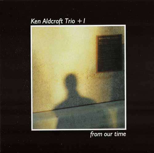 ken aldcroft trio+1 . from our time